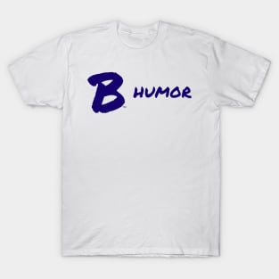 B Humor T-Shirt